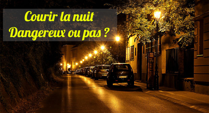 Courir la nuit - Dangereux ou pas ?