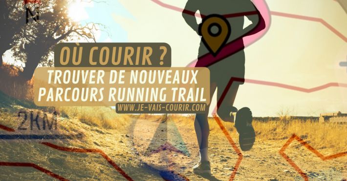 O courir ? Comment trouver de nouveaux parcours pour faire du running