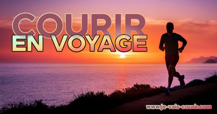 Guide complet : courir en voyage - itinraires, conseils, courses